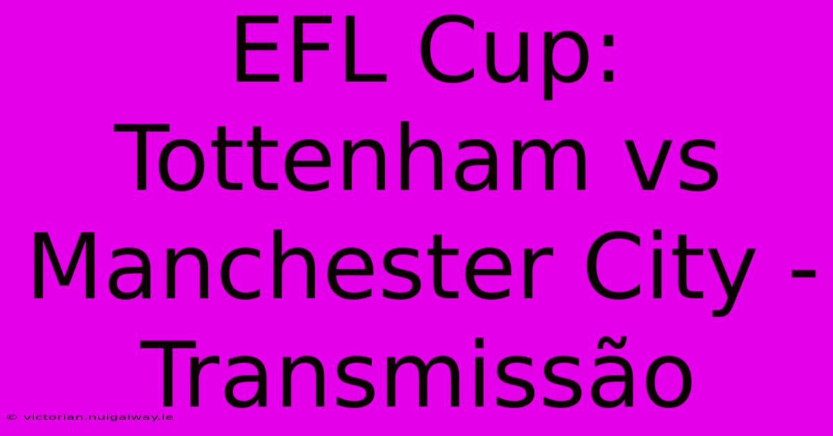 EFL Cup: Tottenham Vs Manchester City - Transmissão