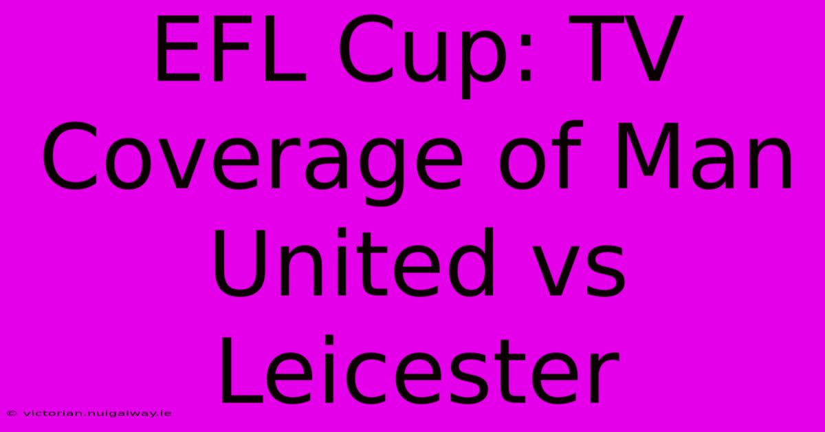 EFL Cup: TV Coverage Of Man United Vs Leicester 