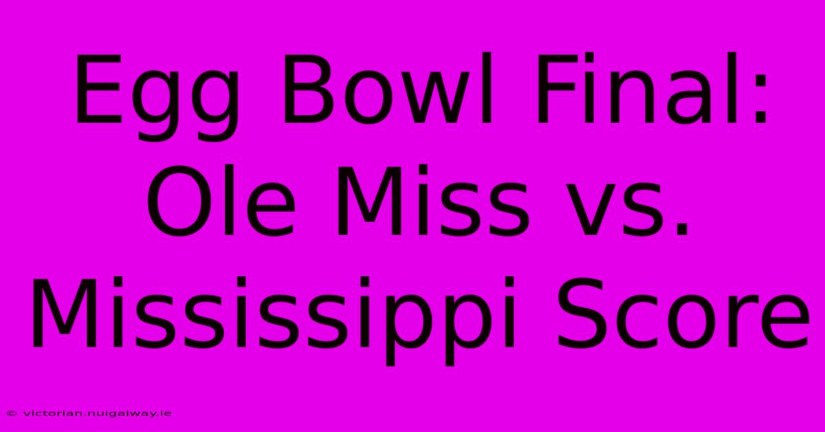 Egg Bowl Final: Ole Miss Vs. Mississippi Score