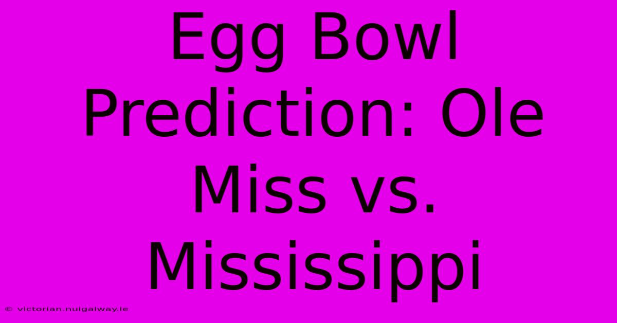 Egg Bowl Prediction: Ole Miss Vs. Mississippi