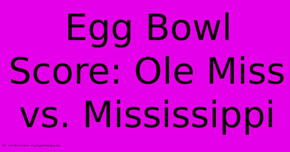 Egg Bowl Score: Ole Miss Vs. Mississippi