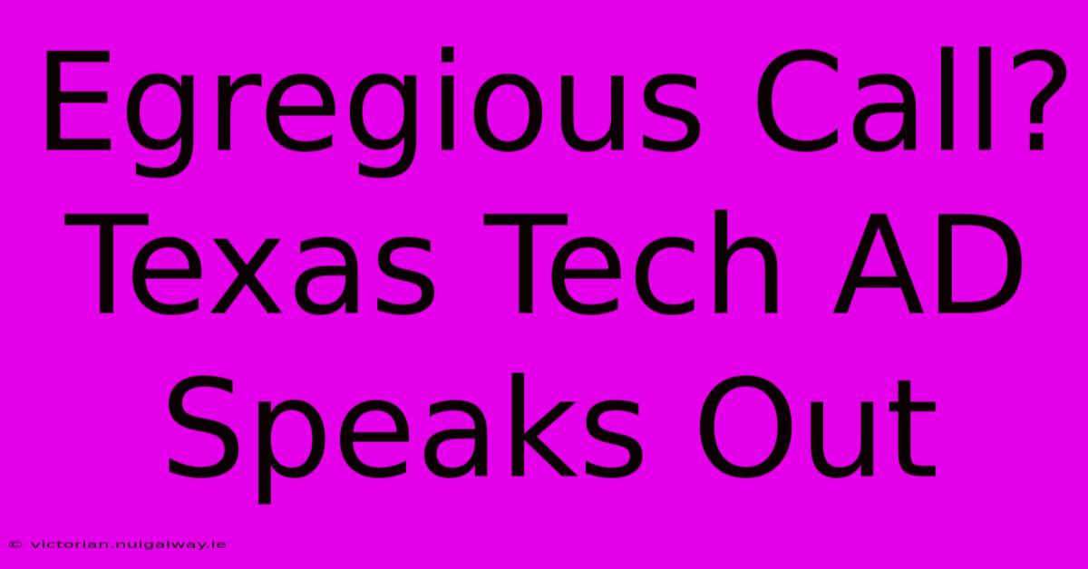 Egregious Call? Texas Tech AD Speaks Out