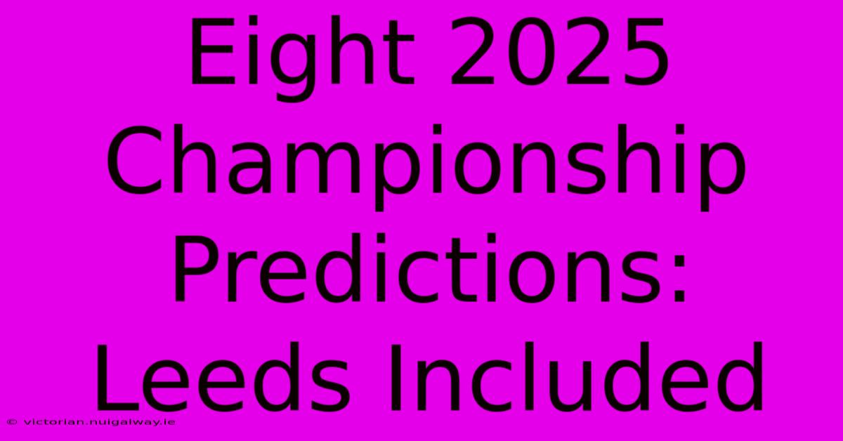 Eight 2025 Championship Predictions: Leeds Included