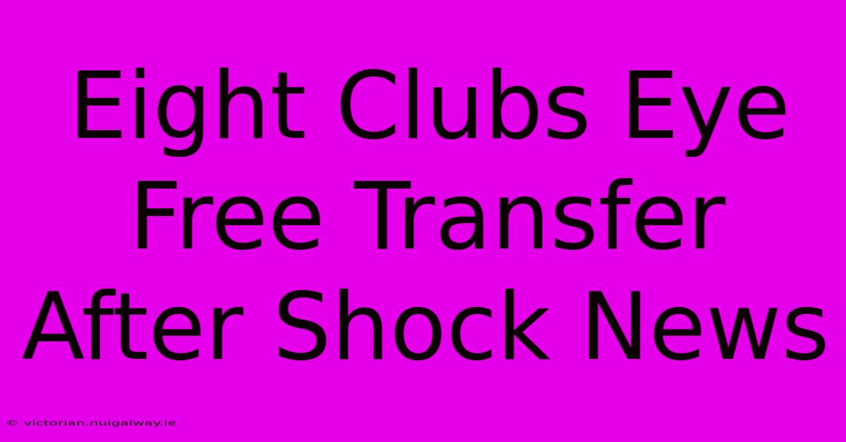 Eight Clubs Eye Free Transfer After Shock News