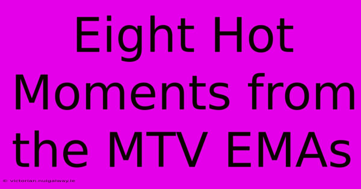 Eight Hot Moments From The MTV EMAs