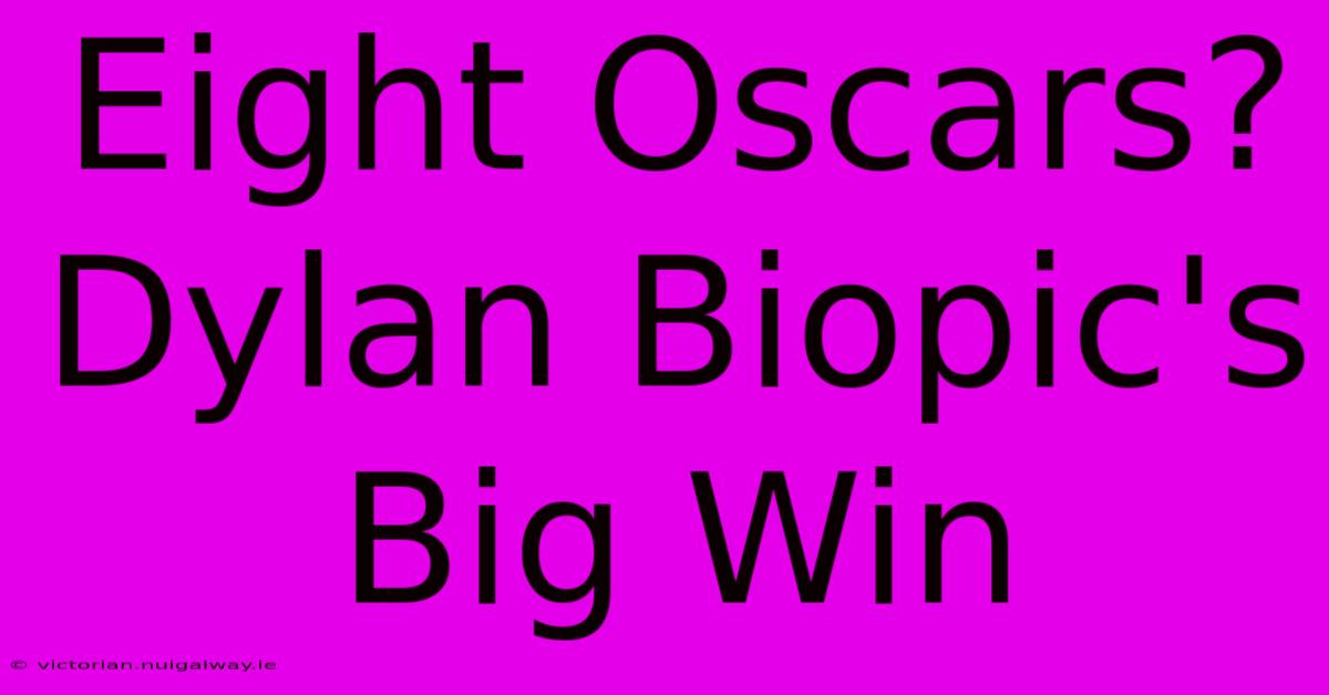 Eight Oscars? Dylan Biopic's Big Win