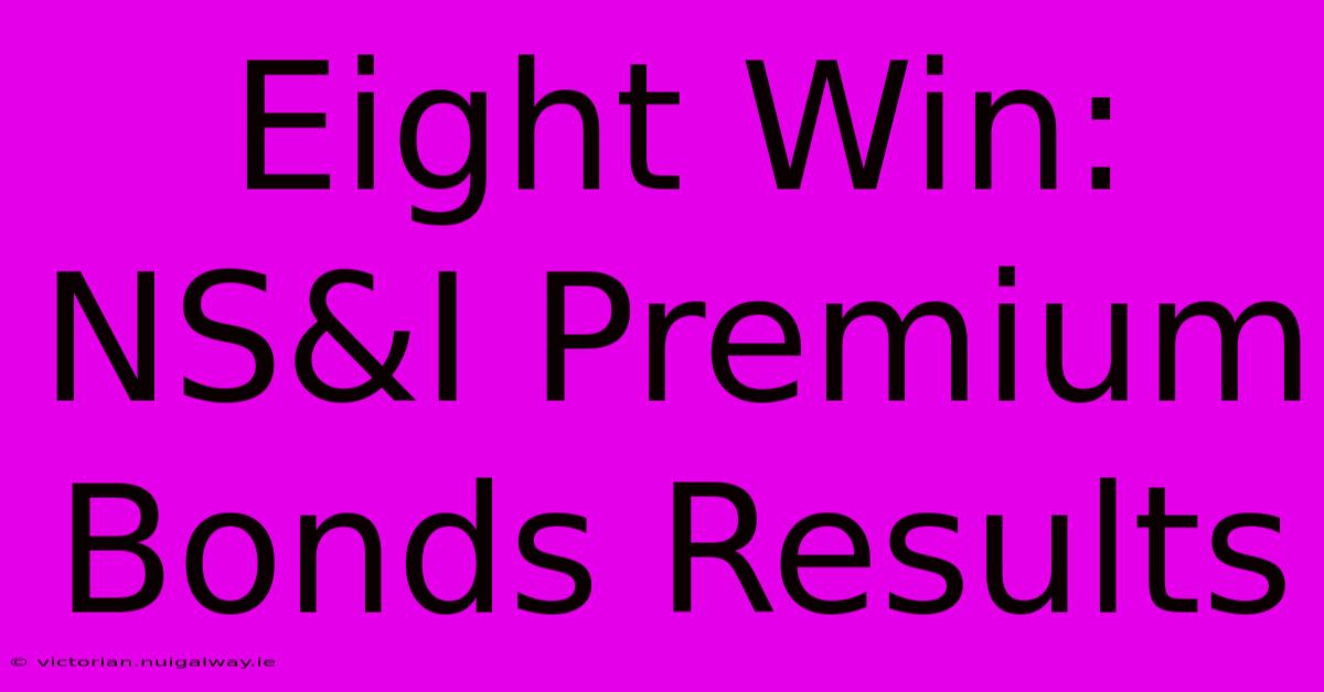 Eight Win: NS&I Premium Bonds Results