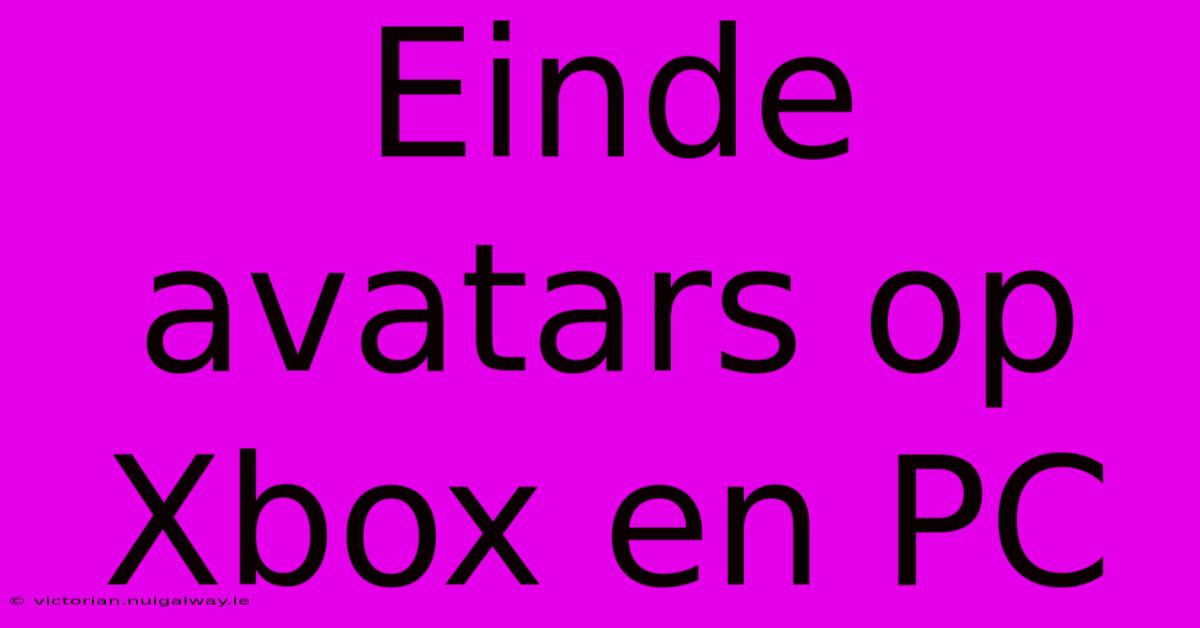 Einde Avatars Op Xbox En PC