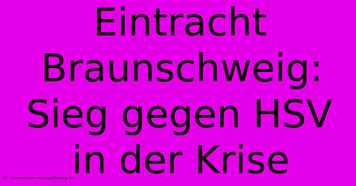 Eintracht Braunschweig: Sieg Gegen HSV In Der Krise