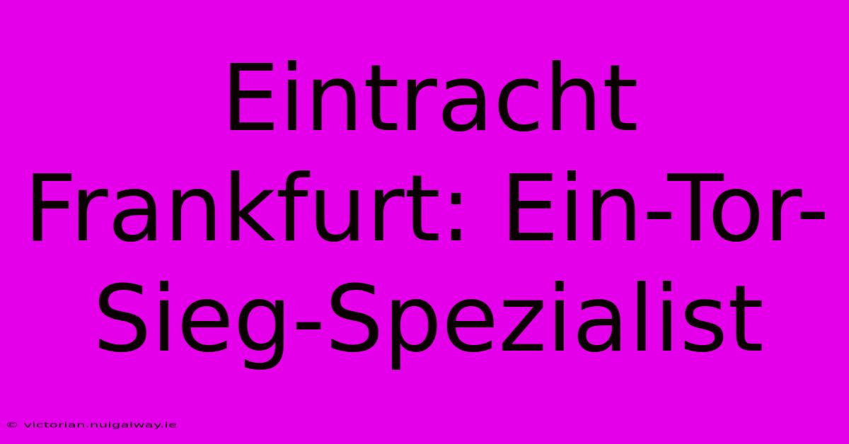 Eintracht Frankfurt: Ein-Tor-Sieg-Spezialist