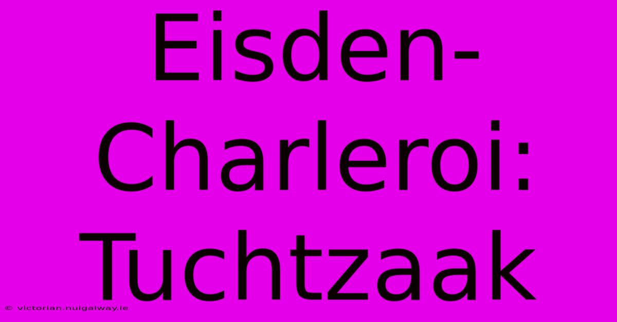 Eisden-Charleroi: Tuchtzaak