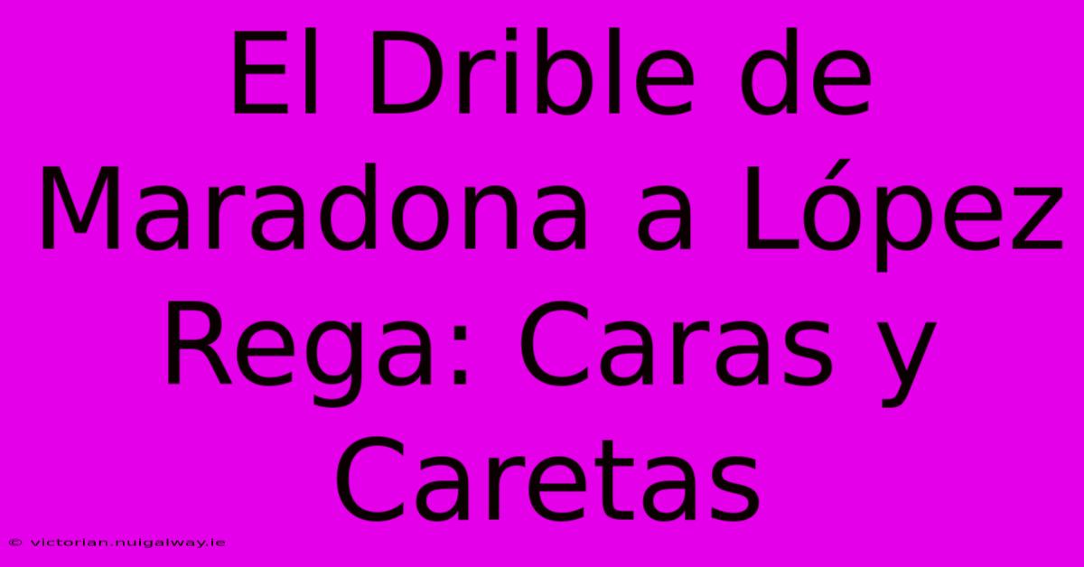 El Drible De Maradona A López Rega: Caras Y Caretas