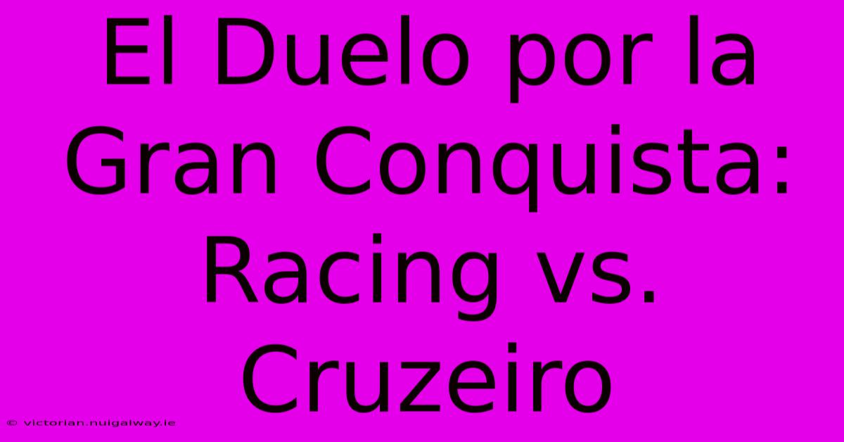 El Duelo Por La Gran Conquista: Racing Vs. Cruzeiro 