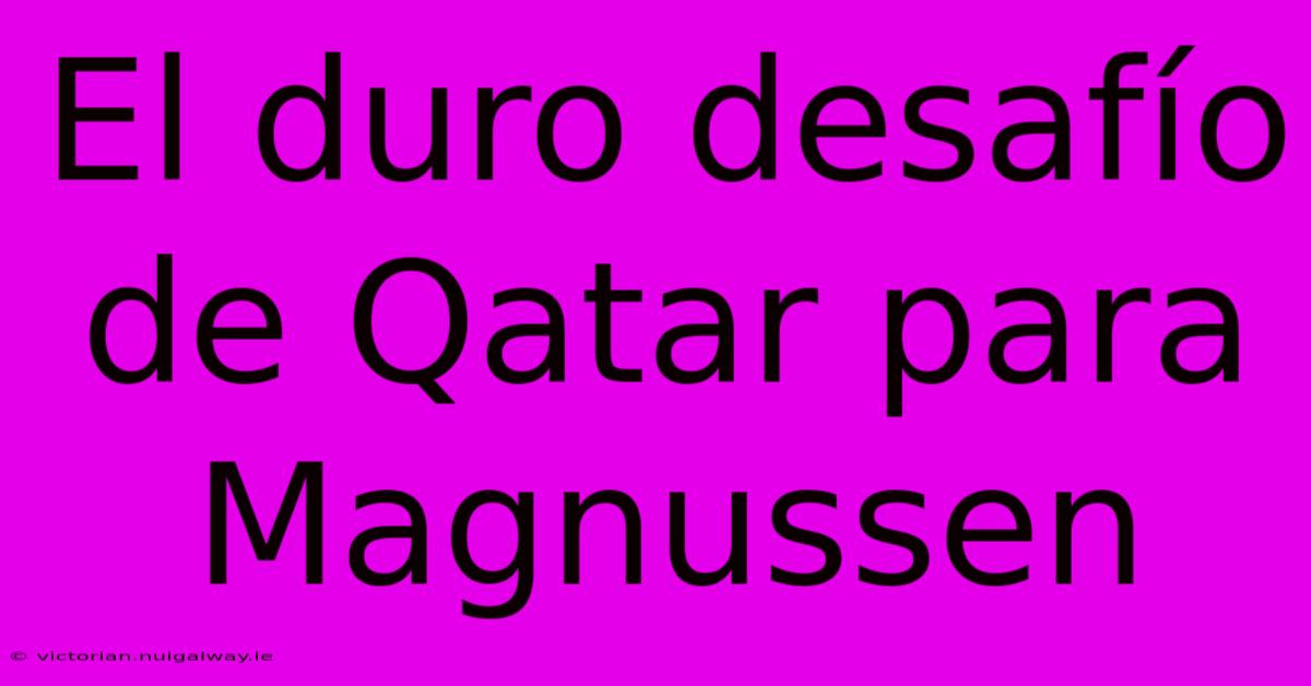 El Duro Desafío De Qatar Para Magnussen