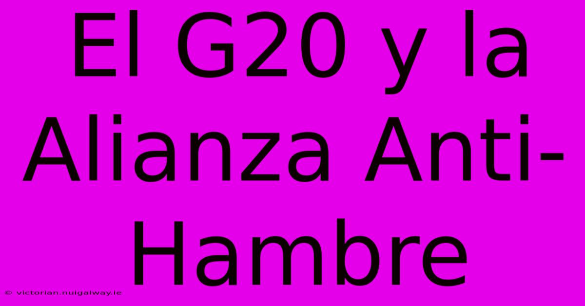 El G20 Y La Alianza Anti-Hambre