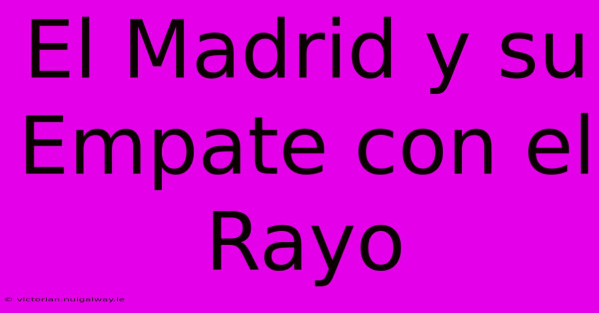 El Madrid Y Su Empate Con El Rayo