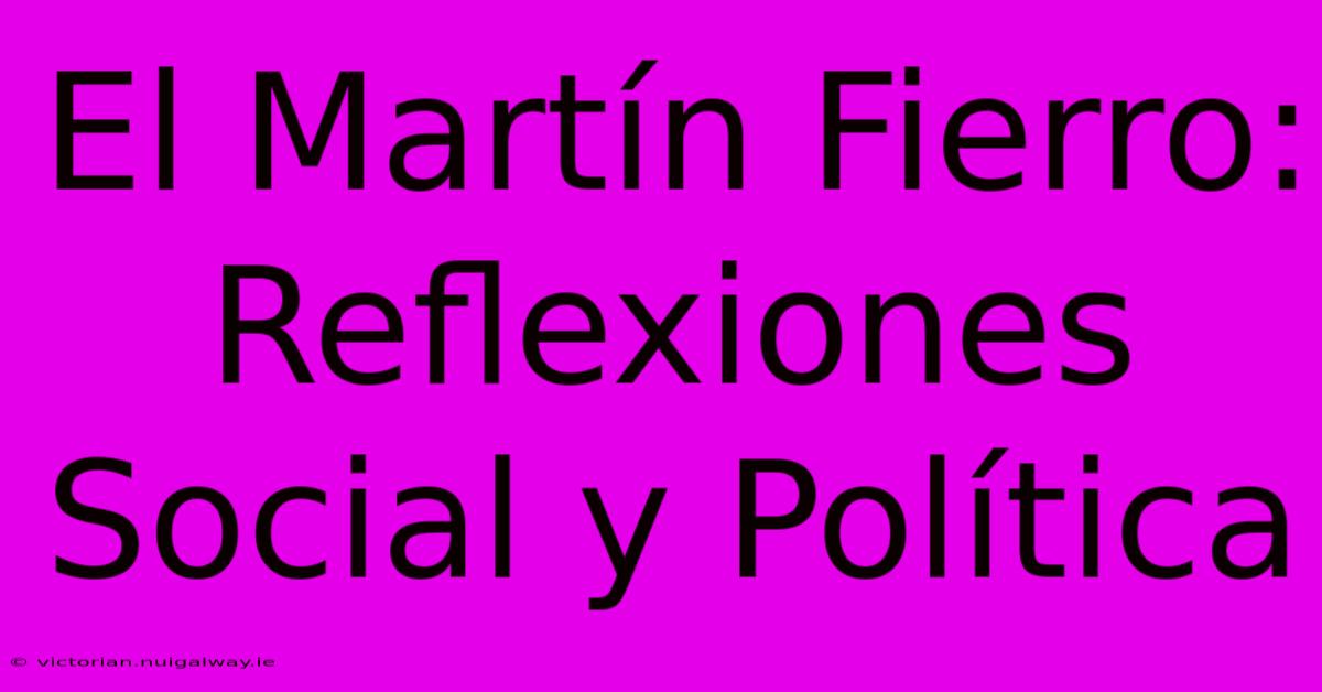 El Martín Fierro: Reflexiones Social Y Política 