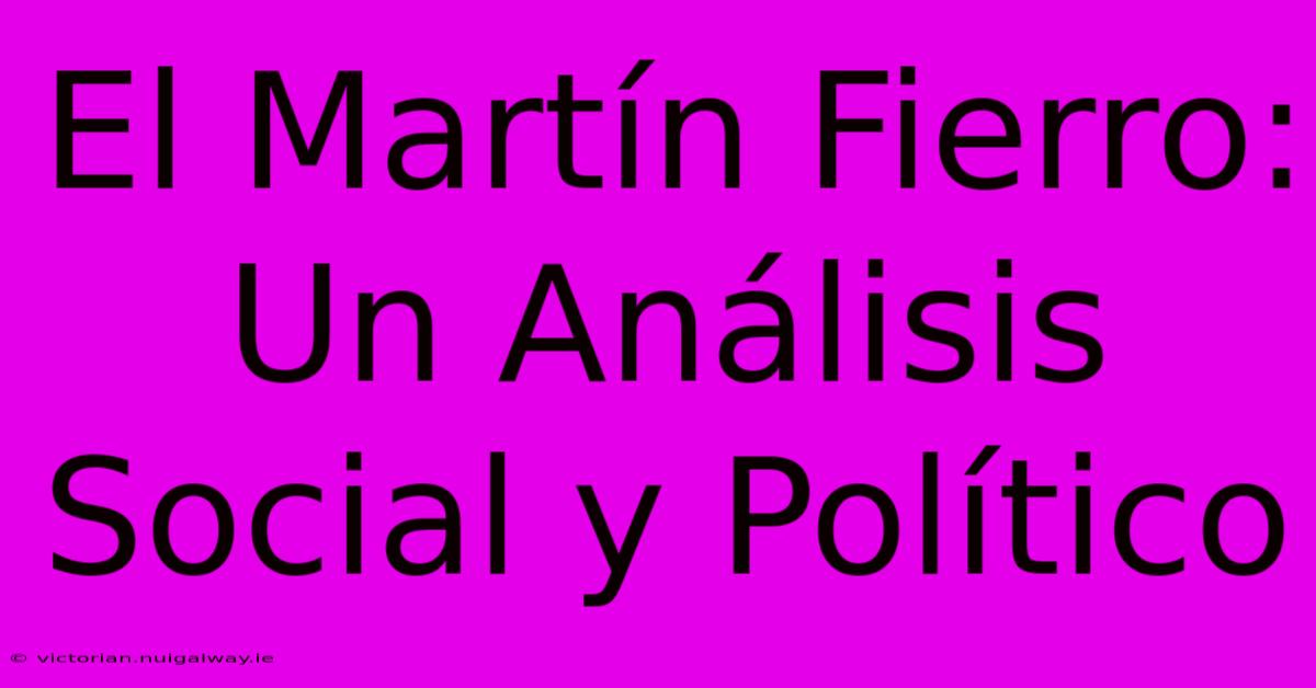 El Martín Fierro: Un Análisis Social Y Político