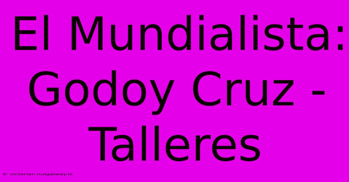 El Mundialista: Godoy Cruz - Talleres