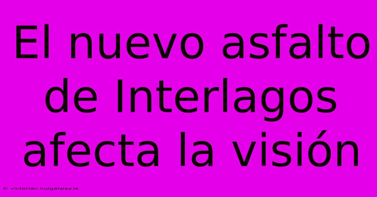 El Nuevo Asfalto De Interlagos Afecta La Visión