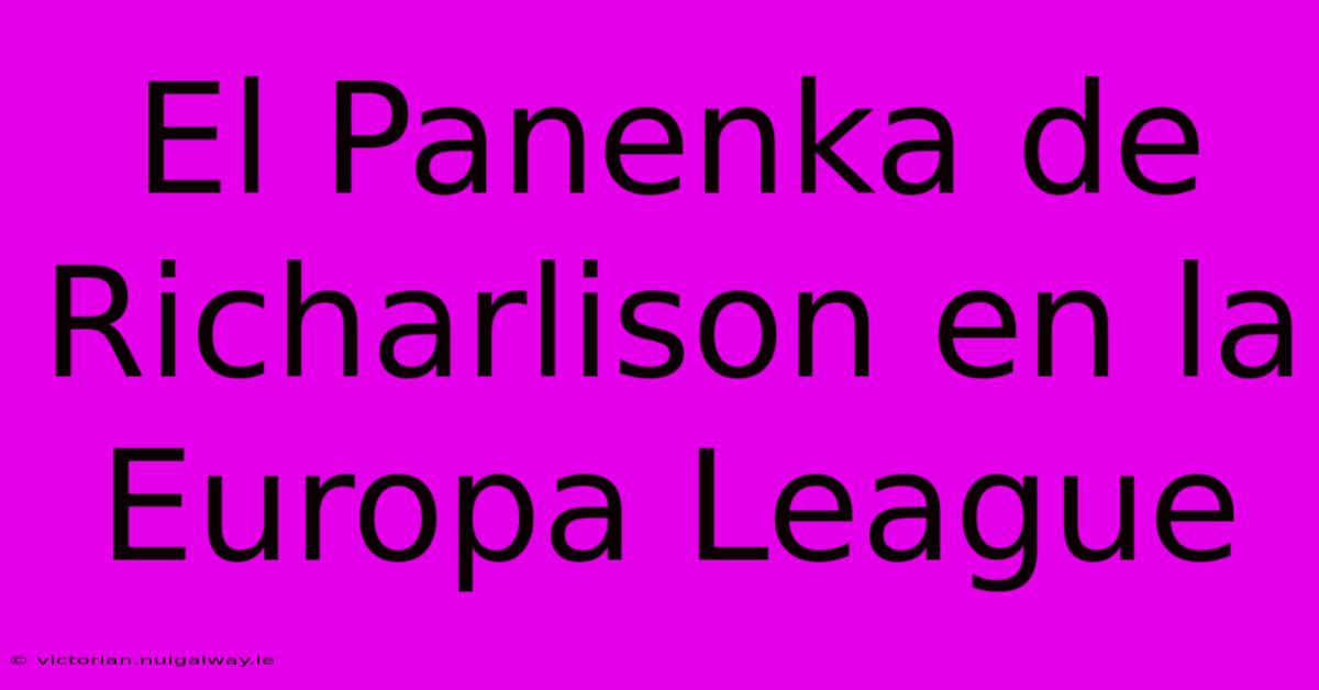 El Panenka De Richarlison En La Europa League