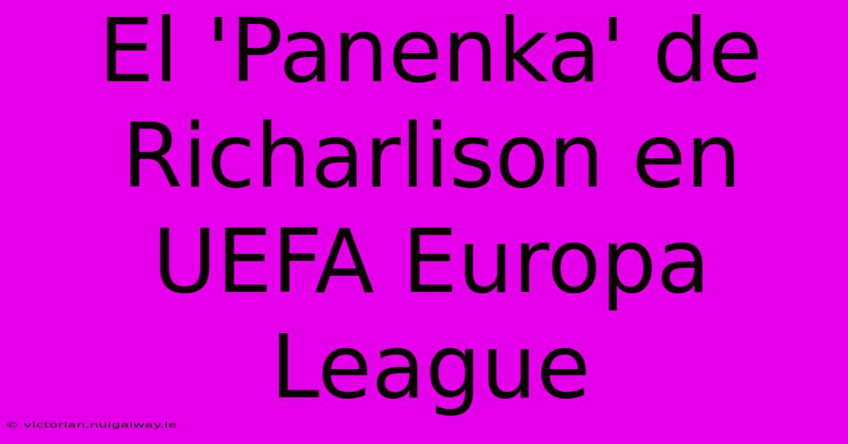 El 'Panenka' De Richarlison En UEFA Europa League 