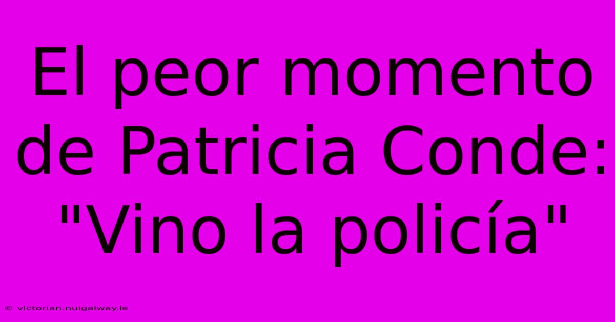 El Peor Momento De Patricia Conde: 