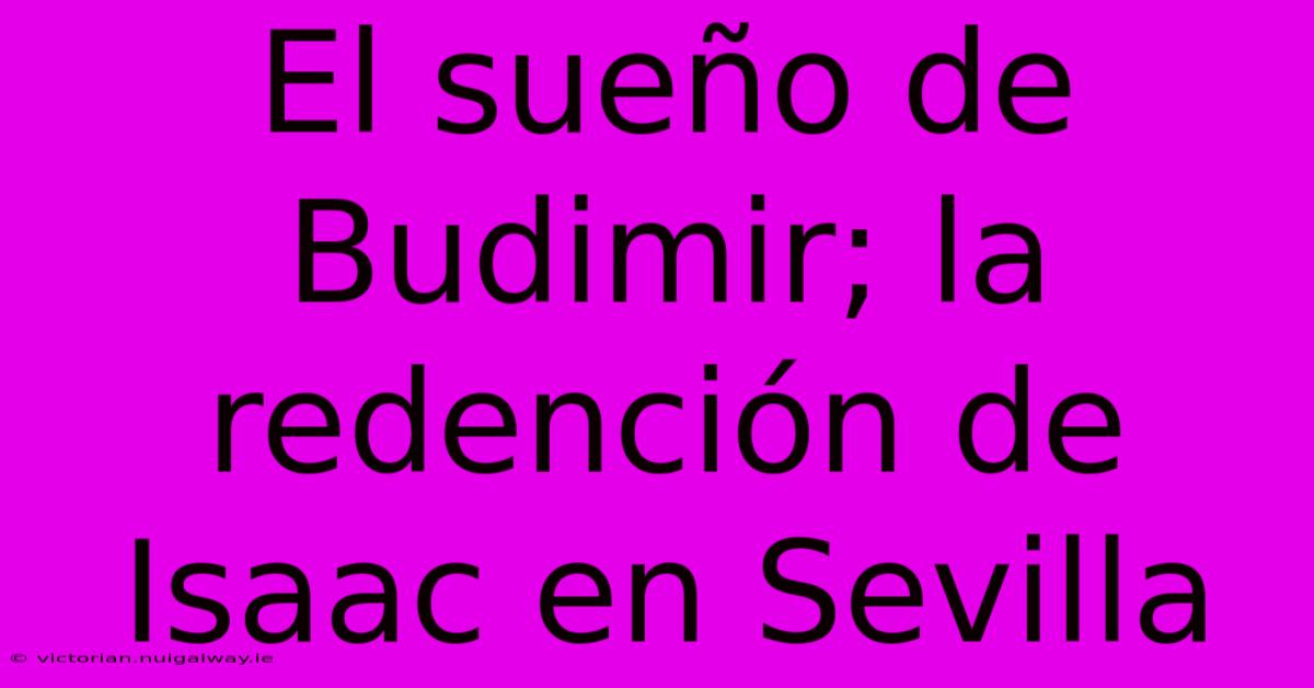 El Sueño De Budimir; La Redención De Isaac En Sevilla