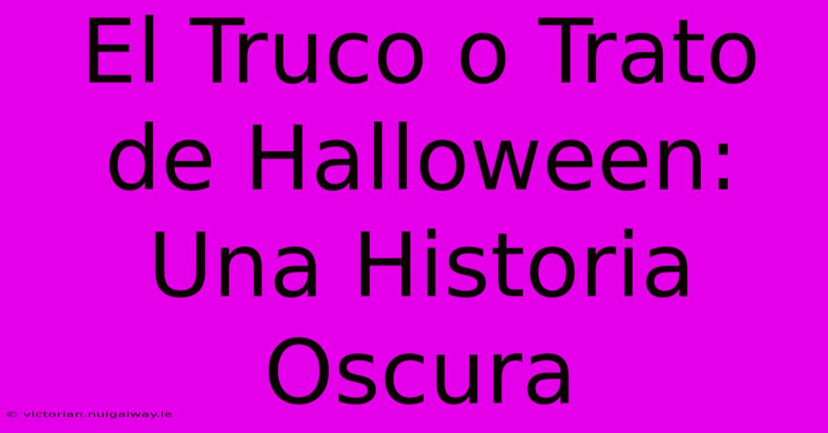 El Truco O Trato De Halloween: Una Historia Oscura 