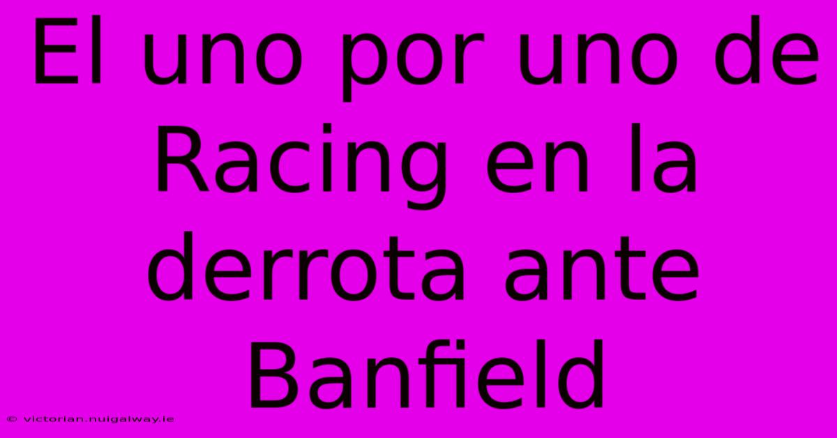 El Uno Por Uno De Racing En La Derrota Ante Banfield 