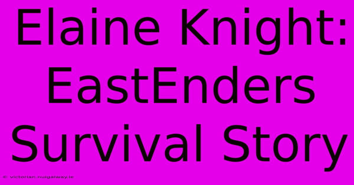 Elaine Knight: EastEnders Survival Story