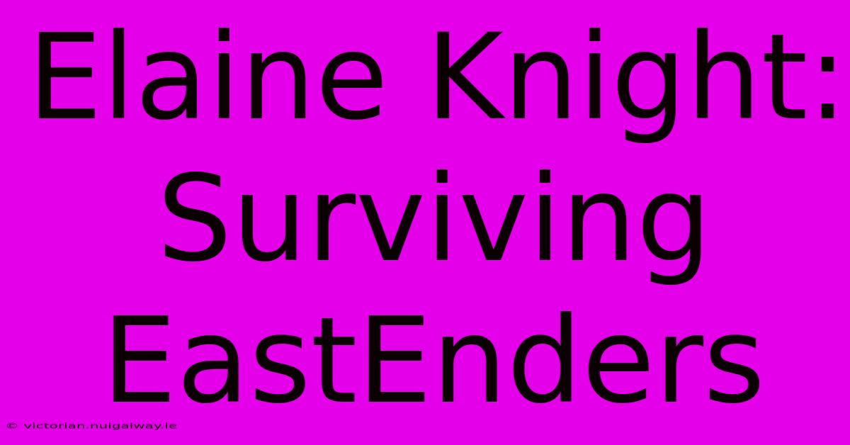 Elaine Knight: Surviving EastEnders