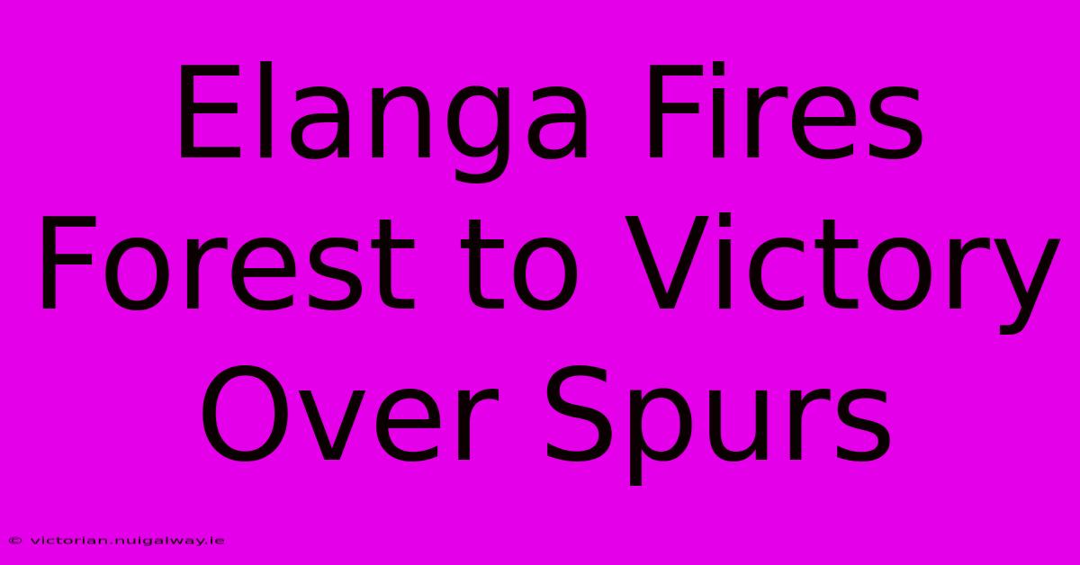 Elanga Fires Forest To Victory Over Spurs