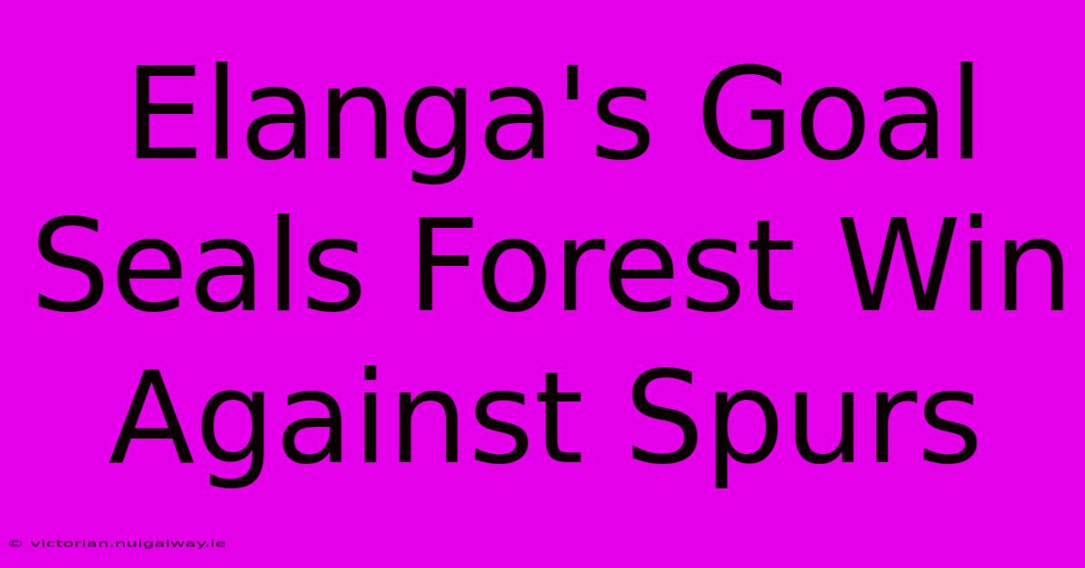 Elanga's Goal Seals Forest Win Against Spurs