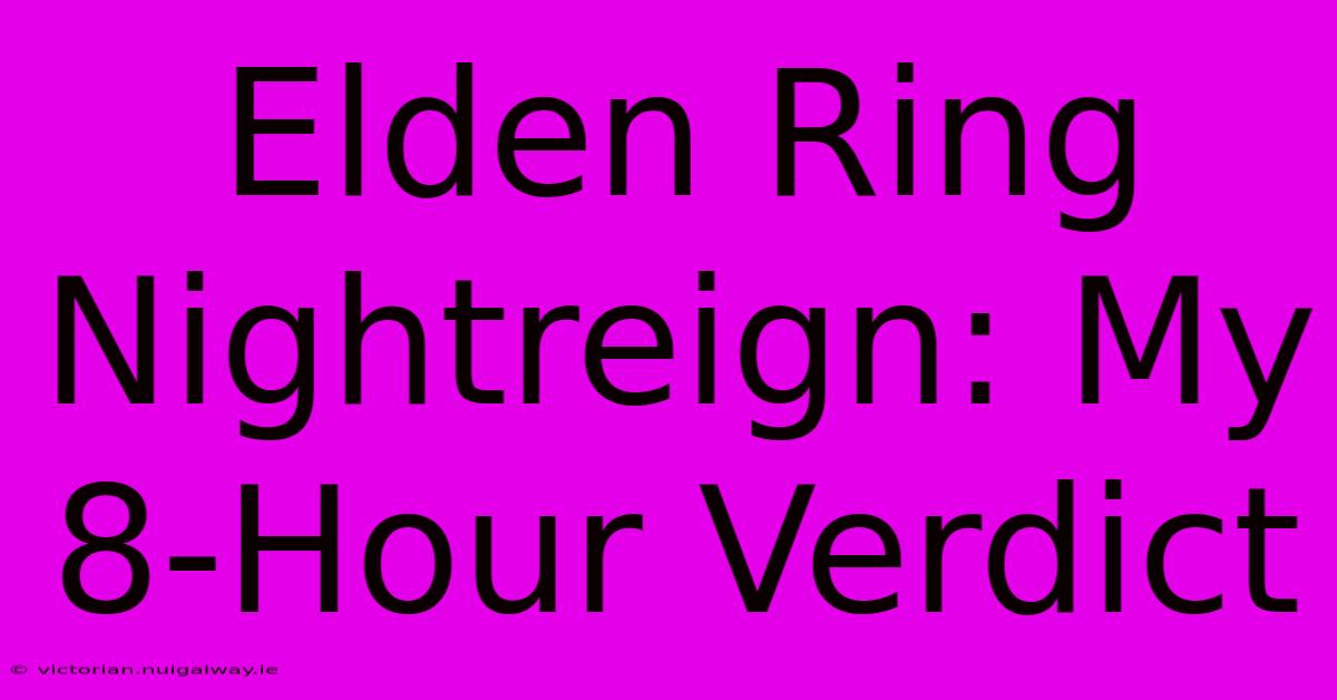 Elden Ring Nightreign: My 8-Hour Verdict