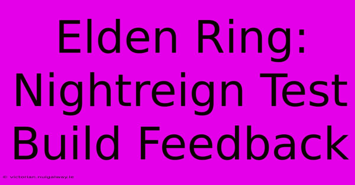 Elden Ring: Nightreign Test Build Feedback