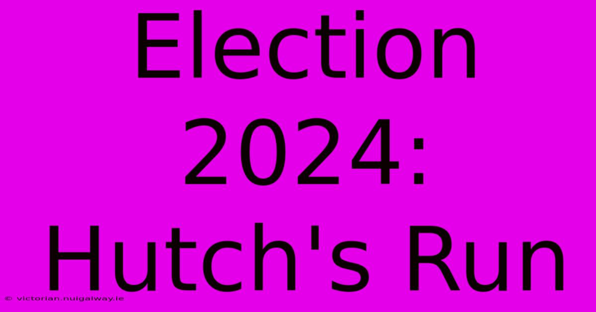 Election 2024: Hutch's Run