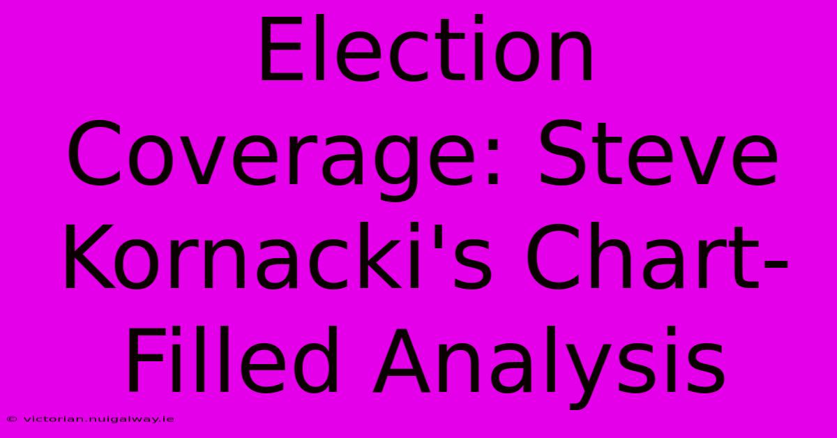 Election Coverage: Steve Kornacki's Chart-Filled Analysis 