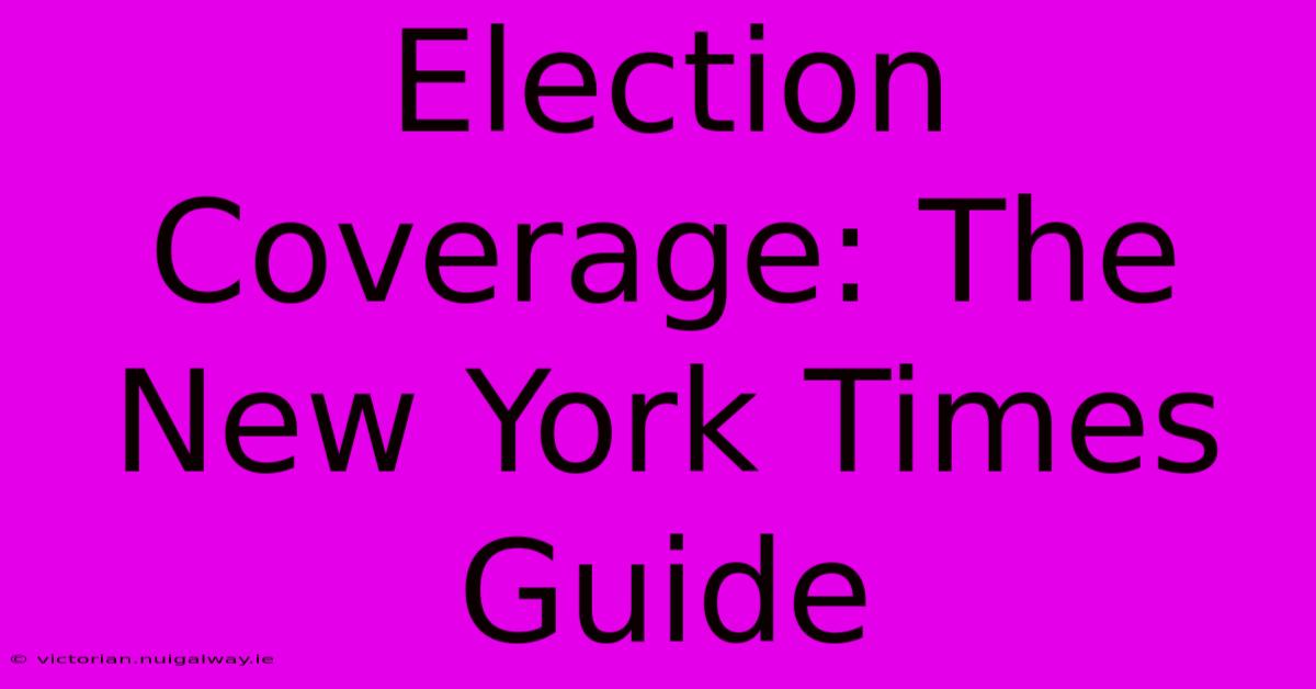 Election Coverage: The New York Times Guide