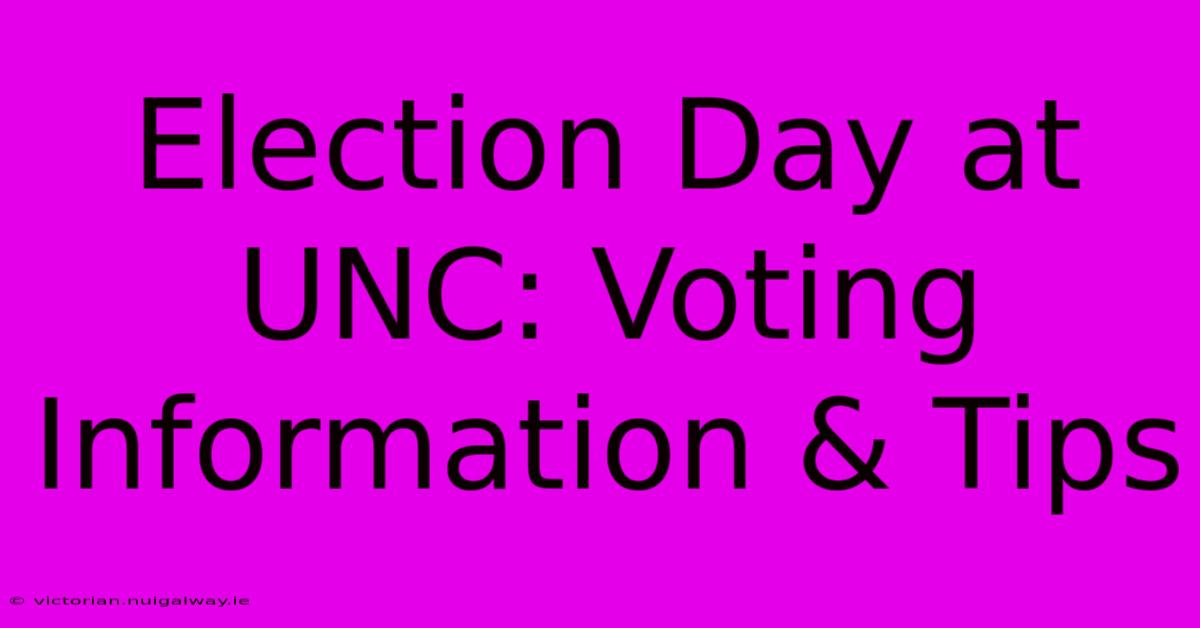 Election Day At UNC: Voting Information & Tips