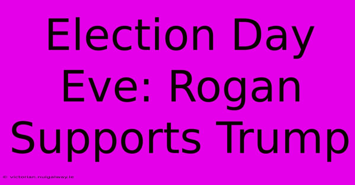 Election Day Eve: Rogan Supports Trump