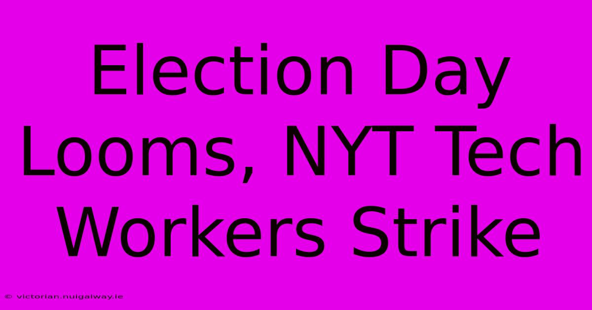 Election Day Looms, NYT Tech Workers Strike 