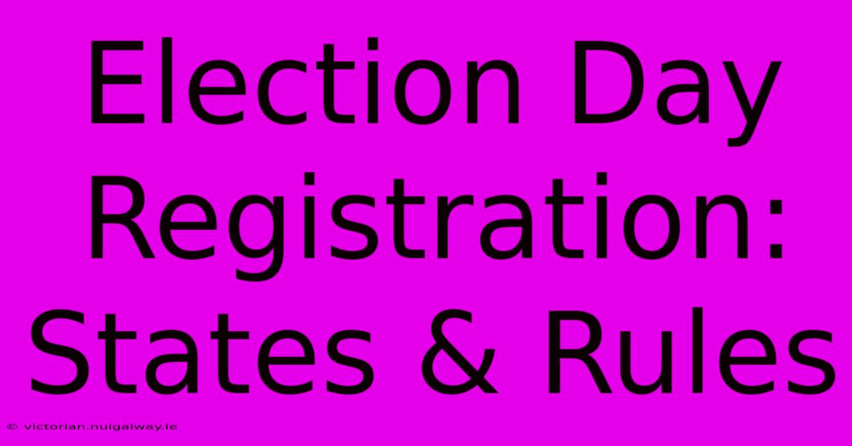 Election Day Registration: States & Rules