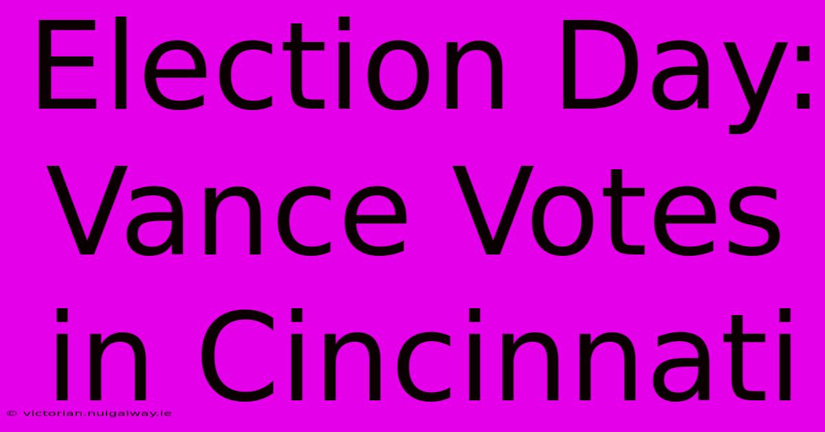 Election Day: Vance Votes In Cincinnati