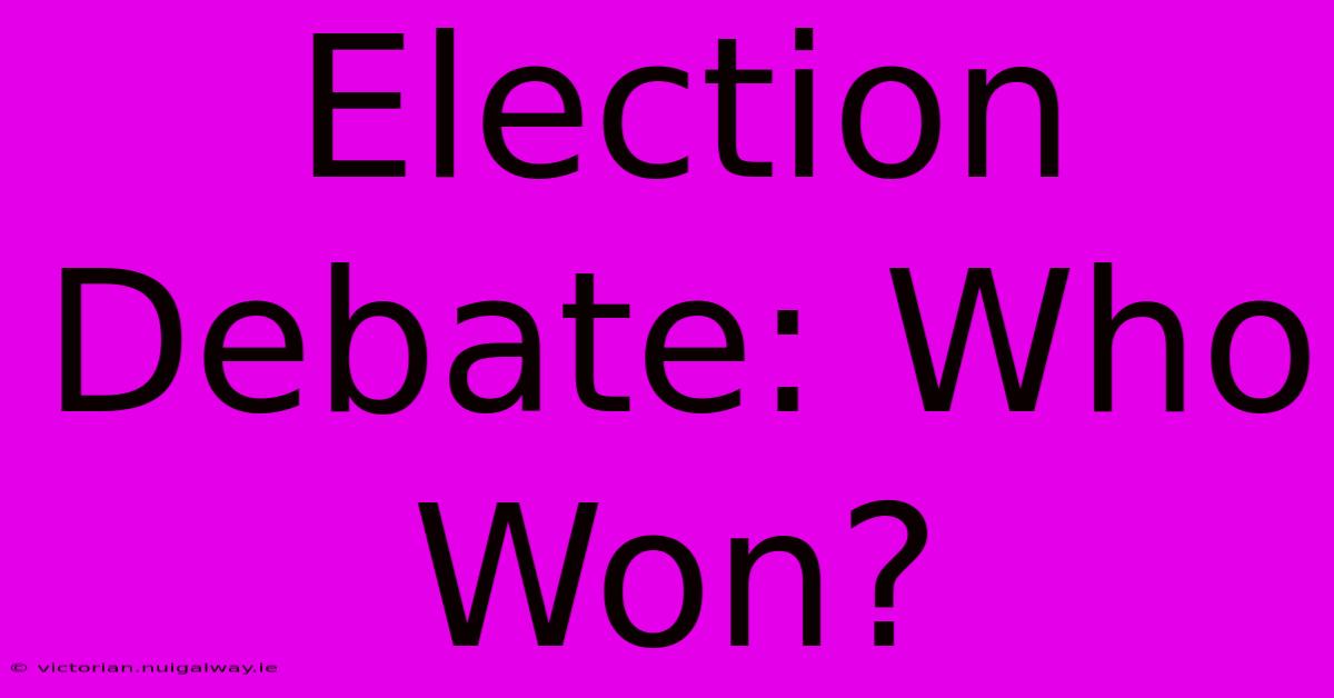 Election Debate: Who Won?