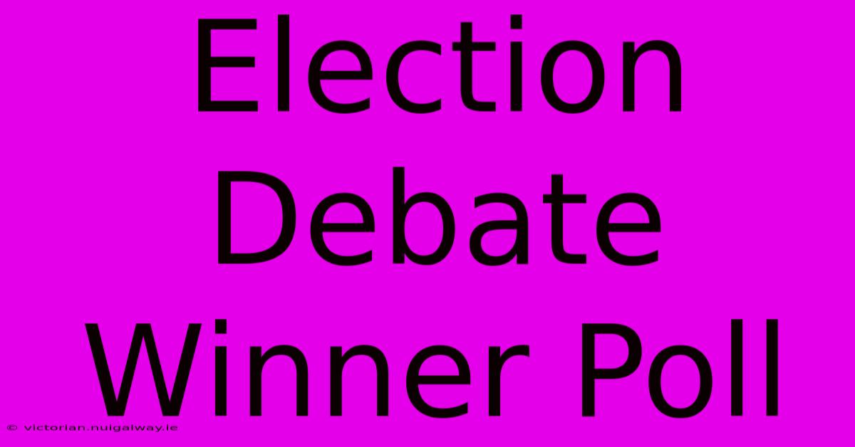 Election Debate Winner Poll