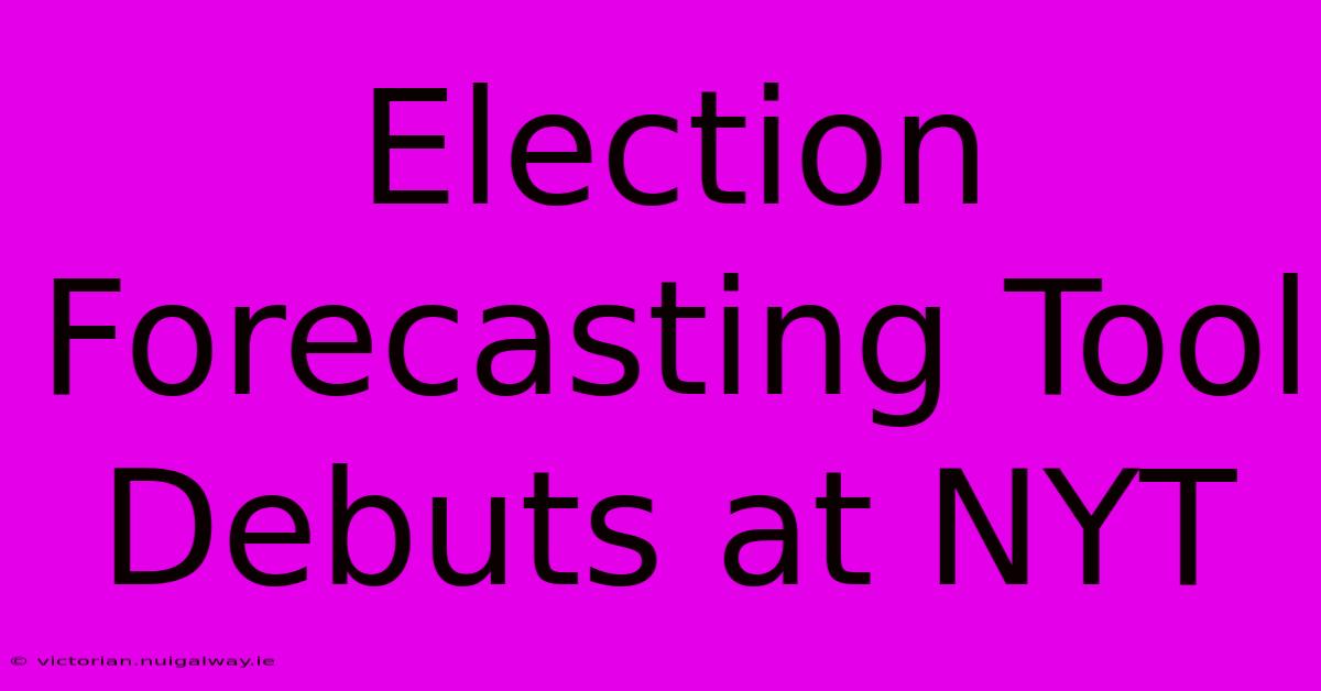 Election Forecasting Tool Debuts At NYT 