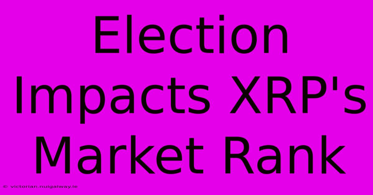 Election Impacts XRP's Market Rank