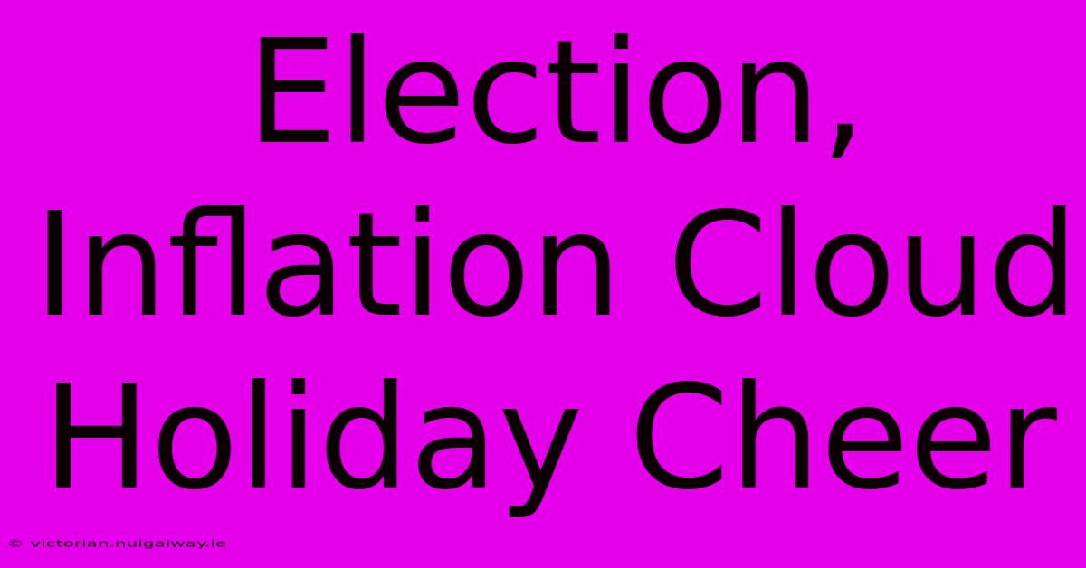 Election, Inflation Cloud Holiday Cheer