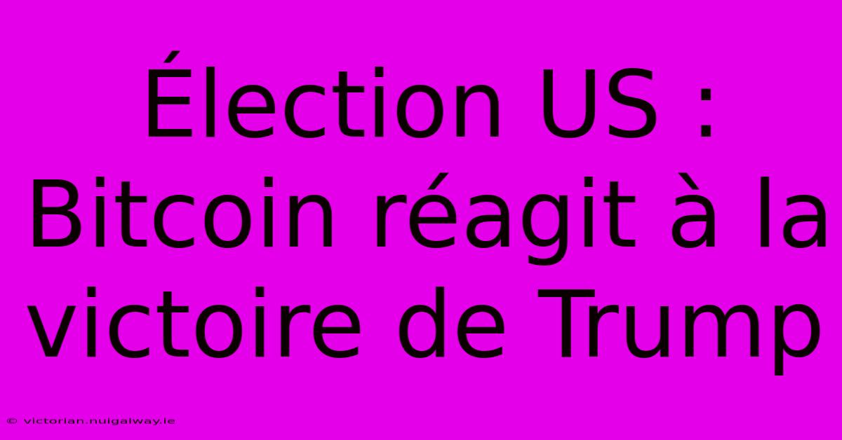 Élection US : Bitcoin Réagit À La Victoire De Trump